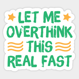 Let Me Overthink This Real Fast Sticker